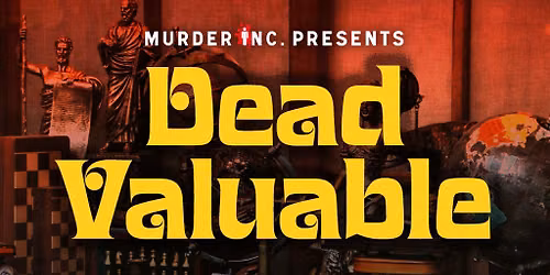 M**der Inc presents: DEAD VALUABLE