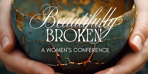 Beautifully Broken: A Women's Conference