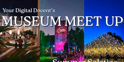 Your Digital Docent's Museum Meet Up | Summer Solstice