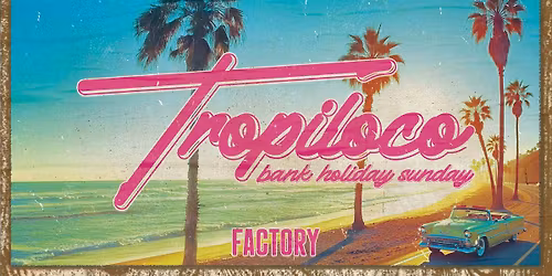 \ud83c\udf34\ud83e\udea9 TROPILOCO - BANK HOLIDAY SUNDAY \ud83e\udea9\ud83c\udf34 POWERED BY VK \ud83c\udf34\u2600\ufe0f THE UK\u2019S BIGGEST FRESHERS PARTY BRAND \/\/ 3rd MAY @ FACTORY!