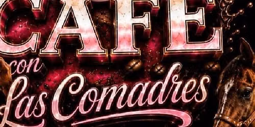 CAFE CON LAS COMADRES
