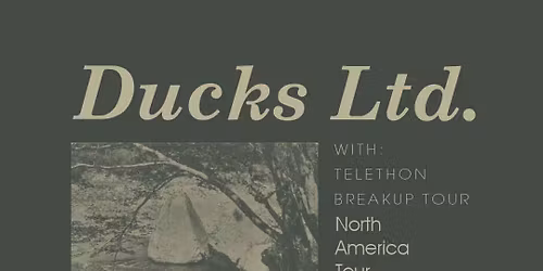 Ducks Ltd. \u2022 Telethon \u2022 Breakup Tour