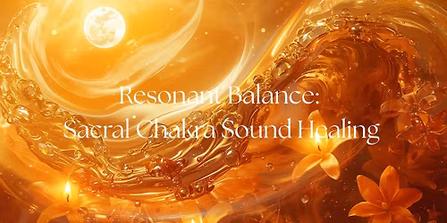 Resonant Balance: Sacral Chakra Sound Healing
