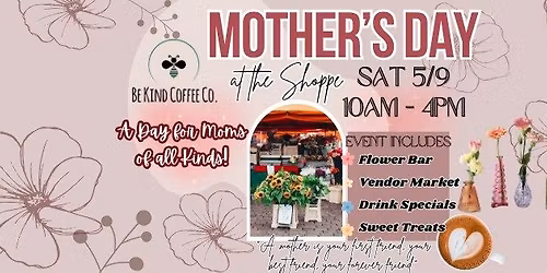 \ud83c\udf38Be Kind Coffee Co.'s Mother Day at the Shoppe!\ud83c\udf37