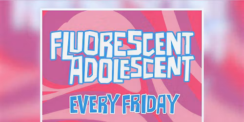 Fluorescent Adolescent!