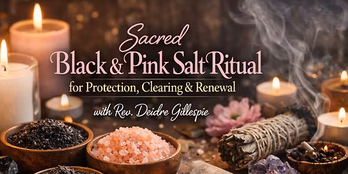 Sacred Black & Pink Salt Ritual for Protection, Clearing & Renewal with Rev. Deidre Gillespie