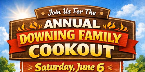 ANNUAL DOWNING FAMILY COOKOUT