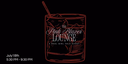 The Pink Blazer Lounge: Real Girl Talk | Women's Wellness + Community Event