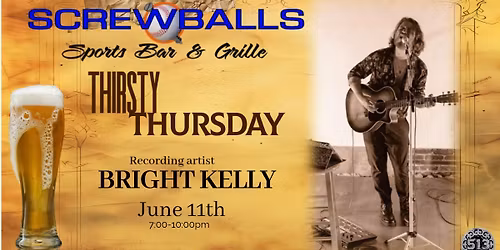 Thirsty Thursday at Screwballs welcomes the return of Bright Kelly!