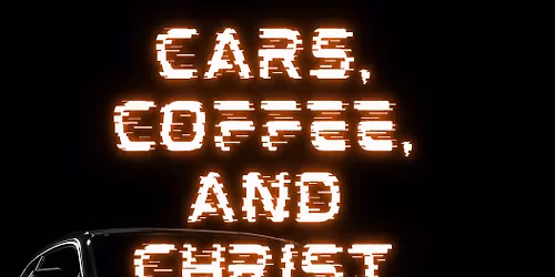 Cars, Coffee, and Christ