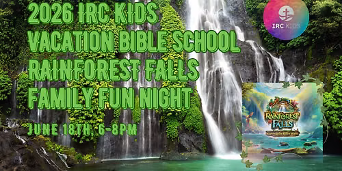IRC Kids 2026 Vacation Bible School \u201cRainforest Falls\u201d Family Fun Night