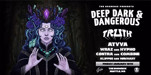 Deep Dark & Dangerous Seattle ft. TRUTH, ATYYA, Wraz b2b Hypho, C\u00d8NTRA b2b Combine at The Showbox