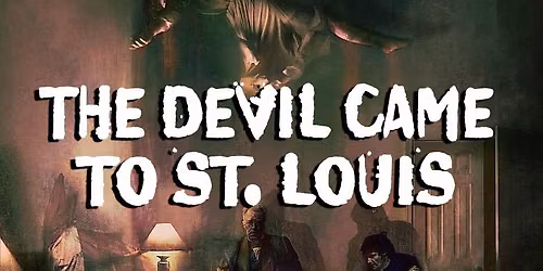 THE DEVIL CAME TO ST. LOUIS EVENT