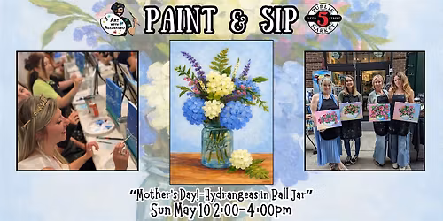 Paint & Sip at 5th St Alley \u201cMother\u2019s Day!-Hydrangeas in Ball Jar\u201d