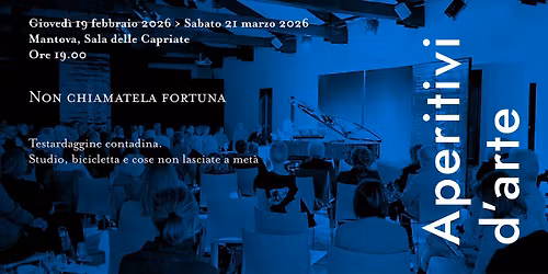 Aperitivi d'arte - Non chiamatela fortuna