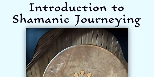 Introduction to Shamanic Journeying with Drew