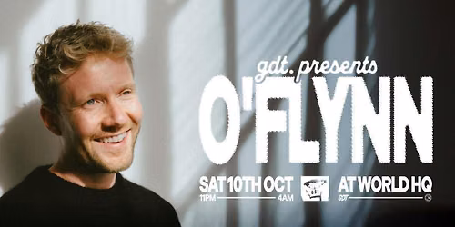 GDT PRESENTS: O\u2019FLYNN \/\/ SATURDAY 10TH OCTOBER @ WORLD HQ