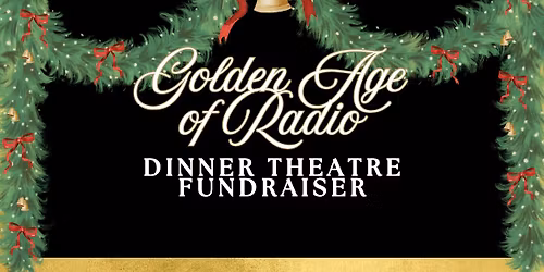 Golden Age of Radio Dinner Theatre & Fundraiser