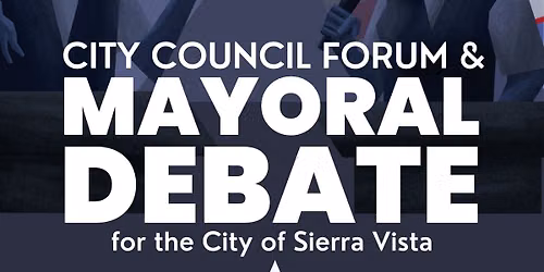 Sierra Vista City Council Forum and Mayoral Debate