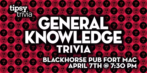 Fort McMurray: Blackhorse Pub - General Knowledge Trivia - Apr 7, 7:30pm