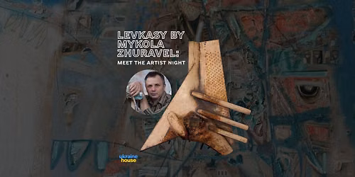 Levkasy by Mykola Zhuravel: Meet the Artist Night