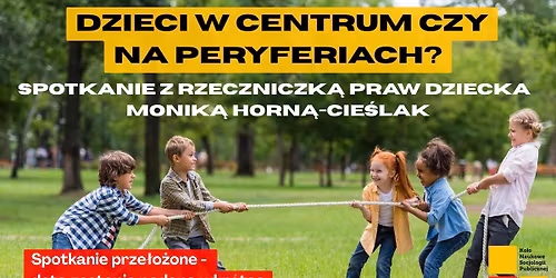 [PRZE\u0141O\u017bONE] Dzieci w centrum czy na peryferiach? Spotkanie z Rzeczniczk\u0105 Praw Dziecka