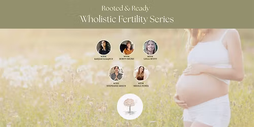Rooted & Ready: A Wholistic Fertility Series
