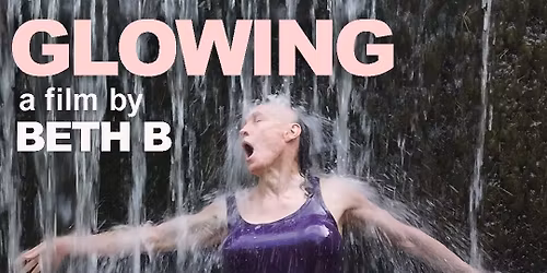 BETH B's new film, GLOWING AT THE ROXY CINEMA NYC with Q&A's with Beth B, Jim Coleman & cast members