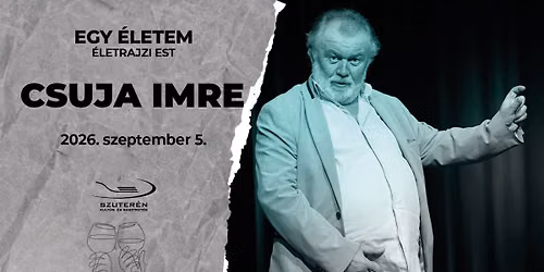 CSUJA IMRE: Egy \u00e9letem - \u00e9letrajzi stand up est