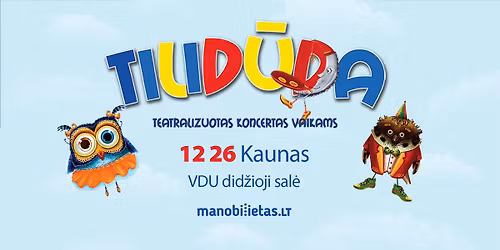 TILID\u016aDA - Teatralizuotas koncertas vaikams \/ KAUNAS