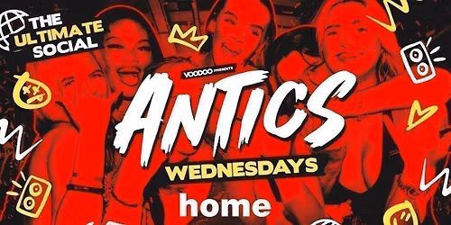 Antics Wednesdays! @ HOME - Wednesday 13th May 
