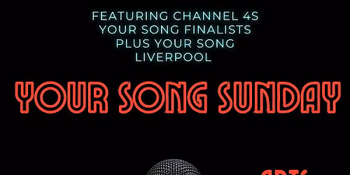 YOUR SONG SUNDAY (feat channel 4s Your Song Finalists plus guests)