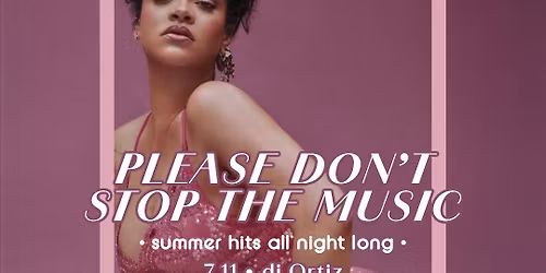 PLEASE DON'T STOP THE MUSIC! \u2022 all time summer hits \u2022 ORTIZ