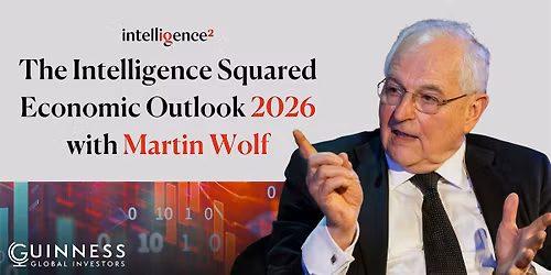 The Intelligence Squared Economic Outlook 2026, with Martin Wolf