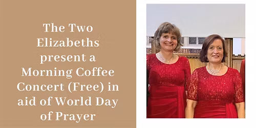 The Two Elizabeths present a Morning Coffee Concert (Free) in aid of World Day of Prayer