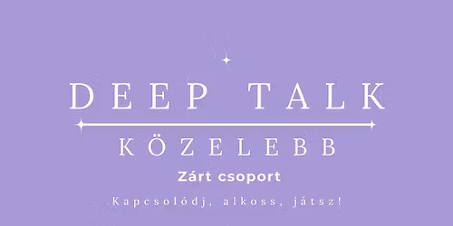 DEEP TALK K\u00f6zelebb Vol.1 |Z\u00e1rt k\u00f6r|