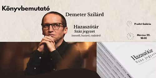 Könyvbemutató: Demeter Szilárd  Hazaszótár - Száz jegyzet Istenről, hazáról, családról