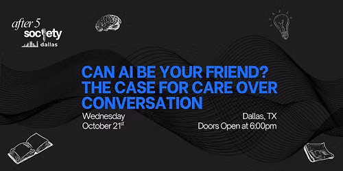 After5Dallas - Can AI Be Your Friend? The Case for Care Over Conversation