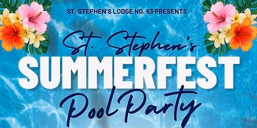St. Stephen\u2019s Lodge No.63 presents SUMMERFEST Pool Party!