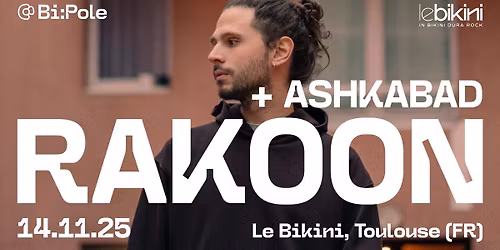 RAKOON + ASHKABAD  @ LE BIKINI