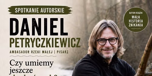 Czy umiemy jeszcze s\u0142ucha\u0107 rzek? Spotkanie z Danielem Petryczkiewiczem