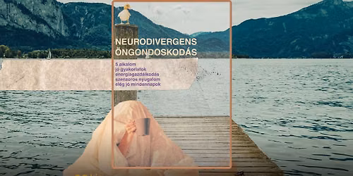 NEURODIVERGENS \u00d6NGONDOSKOD\u00c1S - 5 alkalmas workshop-sorozat 2026. augusztus 1-29.