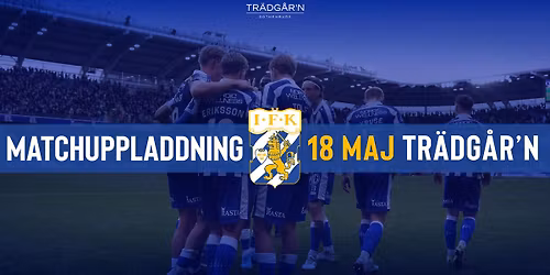 IFK MATCHUPPLADDNING - 18 MAJ - TR\u00c4DG\u00c5R'N