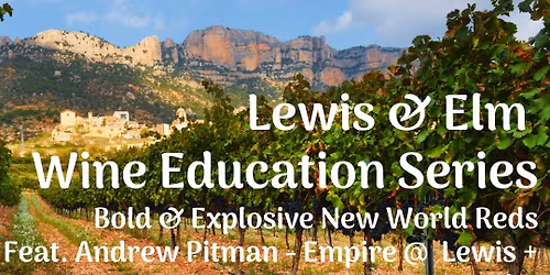 Wine Education - Bold & Explosive Reds Tue April 7th - 6pm @ L&E