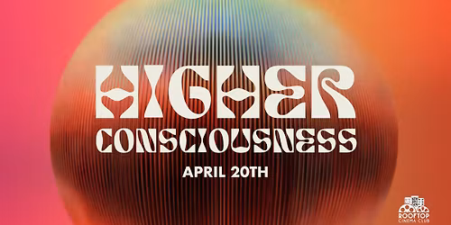 HIGHER CONSCIOUSNESS (4\/20) @ Rooftop Cinema Club - Downtown Los Angeles
