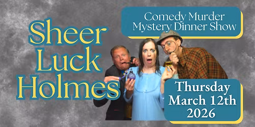 Sheer Luck Holmes - Murder Mystery Comedy Dinner Show