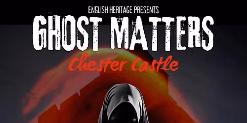 Ghost Matters at Chester Castle