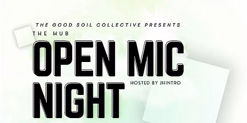 The HUB Open Mic Night: Presented by Good Soil Collective