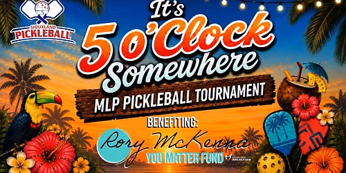 It's 5 O'clock Somewhere MLP Pickleball Tournament Hosted by Siouxland Pickleball Association