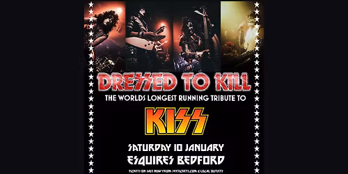 DRESSED TO K*ll \u2013 The KISS Tribute Band \u2013 Sat 10th February, Bedford Esquires